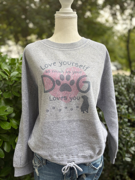 Love Yourself As Much As Your Dog Loves You Sweatshirt | Dog Lover Apparel