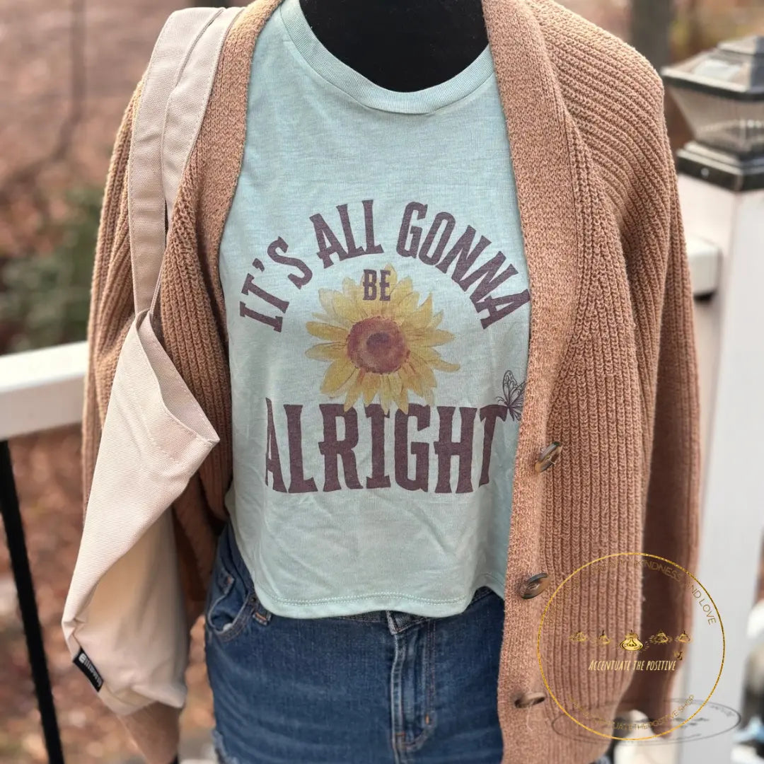 It's All Gonna Be Alright Flowy Crop Top Accentuate the Positive