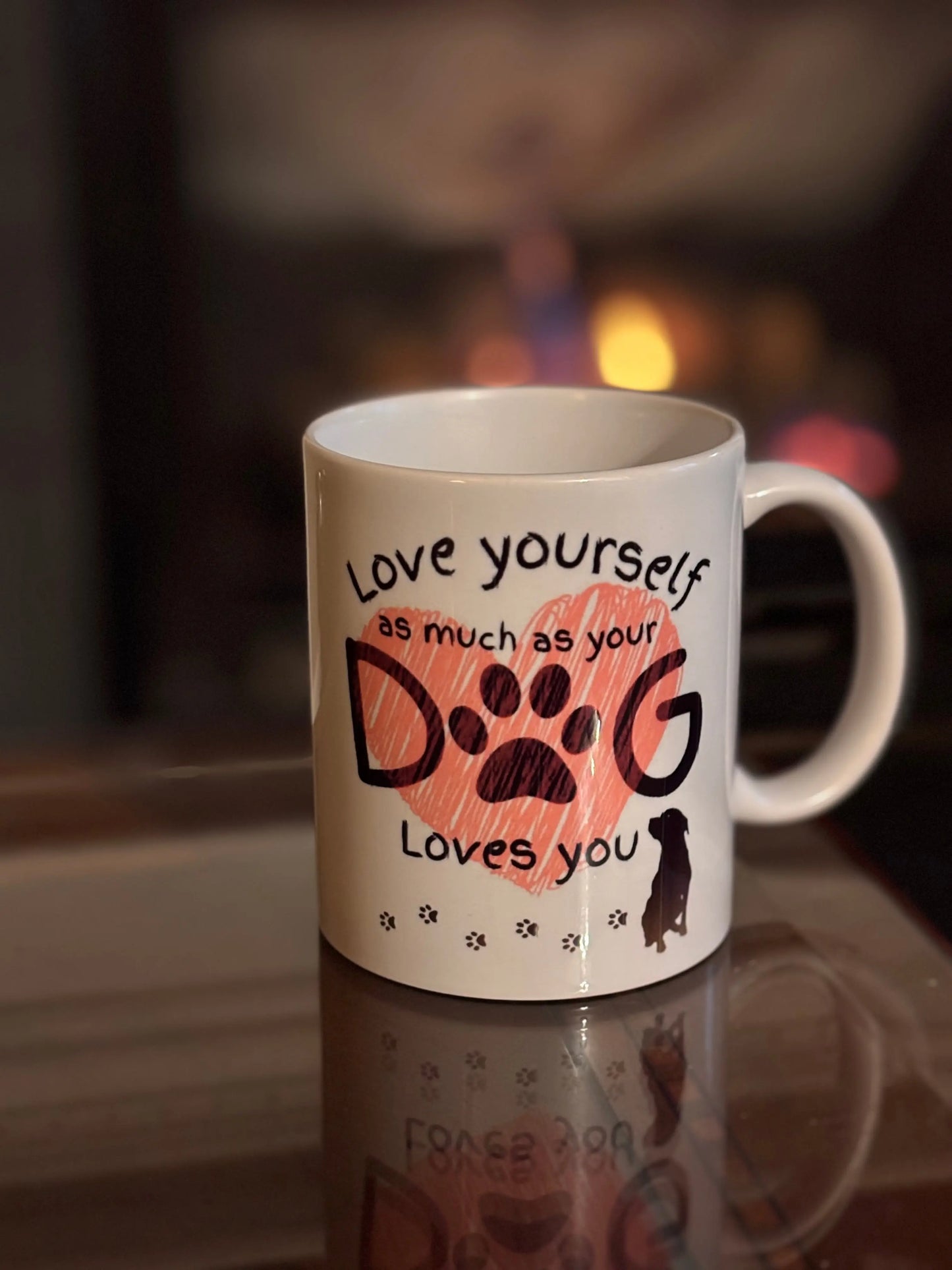 Love Yourself as Much as Your Dog Loves You Coffee Mug Accentuate the Positive