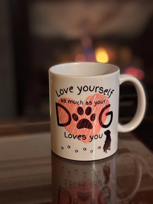 Love Yourself as Much as Your Dog Loves You Coffee Mug Accentuate the Positive