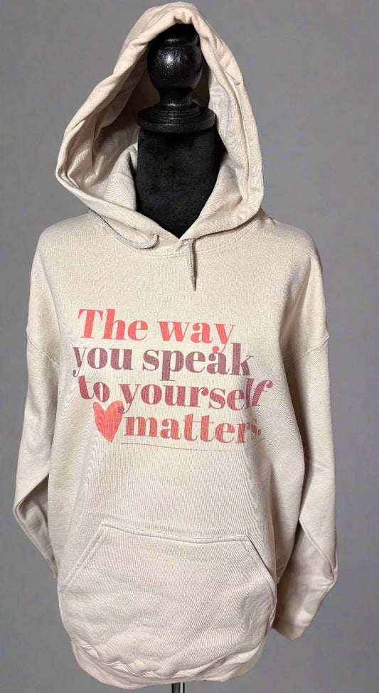 The Way You Speak to Yourself Matters Hoodie Accentuate the Positive