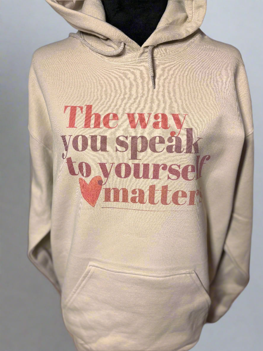 The Way You Speak to Yourself Matters Hoodie Accentuate the Positive