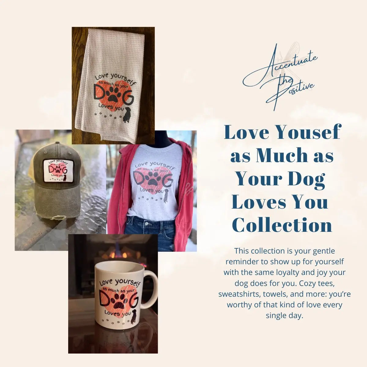Love Yourself As Much as Your Dog Loves You Collection Accentuate the Positive