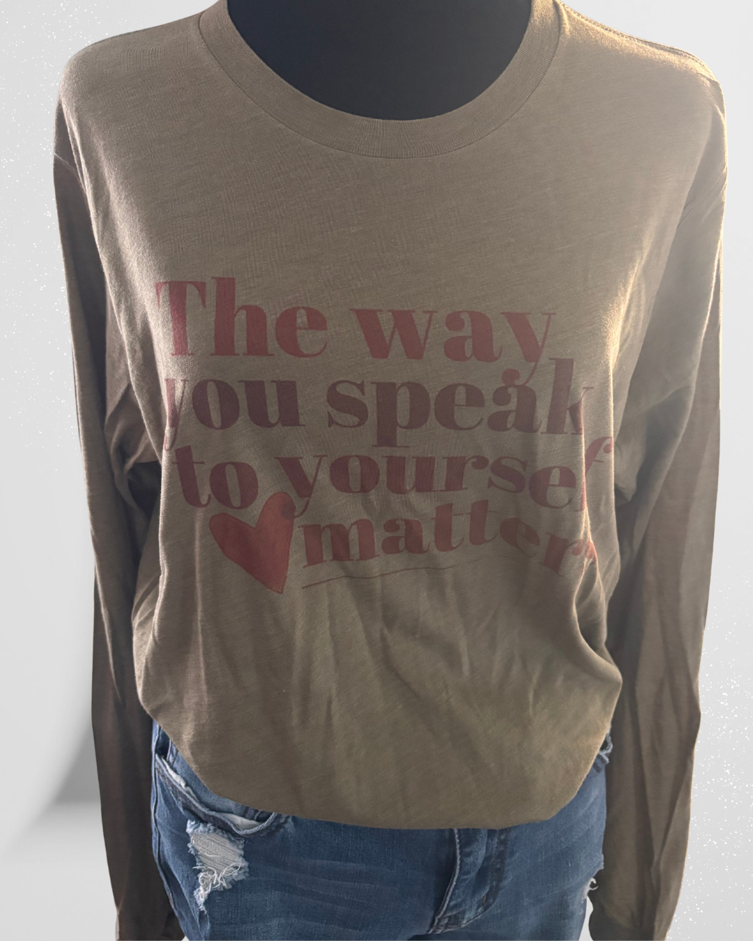 The Way You Speak to Yourself Matters – Inspirational Long Sleeve Tee