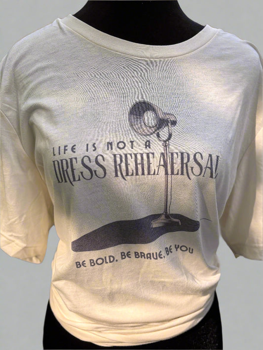 Life is Not a Dress Rehearshal Tee