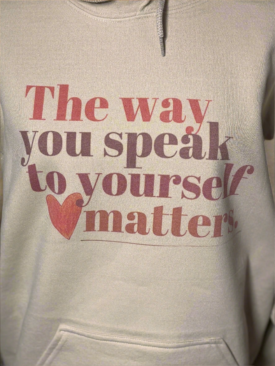The Way You Speak to Yourself Matters Hoodie
