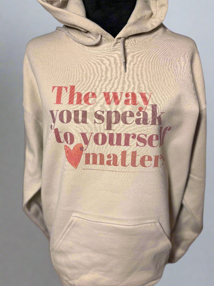 The Way You Speak to Yourself Matters Hoodie