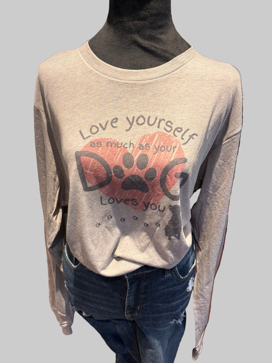Love Yourself As Much As Your Dog Loves You Long Sleeve Tee